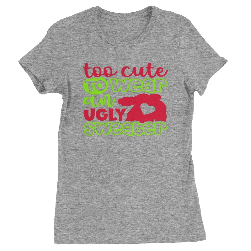 Too Cute to Wear an Ugly Christmas Sweater  Womens T-shirt Layered Multi-layer Single Layer